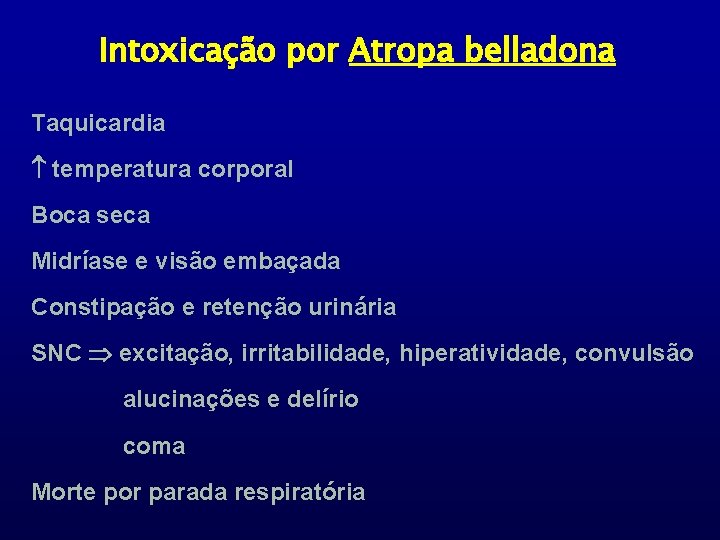Intoxicação por Atropa belladona Taquicardia temperatura corporal Boca seca Midríase e visão embaçada Constipação