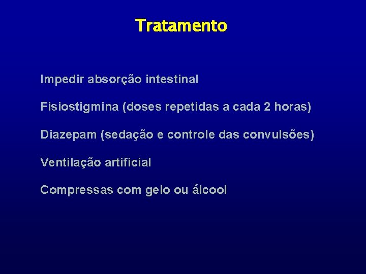 Tratamento Impedir absorção intestinal Fisiostigmina (doses repetidas a cada 2 horas) Diazepam (sedação e