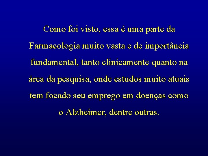 Como foi visto, essa é uma parte da Farmacologia muito vasta e de importância