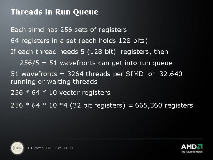 Threads in Run Queue Each simd has 256 sets of registers 64 registers in