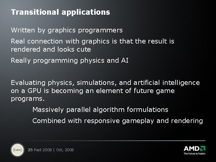 Transitional applications Written by graphics programmers Real connection with graphics is that the result