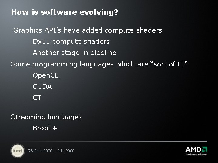How is software evolving? Graphics API’s have added compute shaders Dx 11 compute shaders