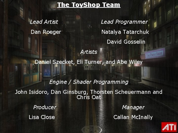 The Toy. Shop Team Lead Artist Lead Programmer Dan Roeger Natalya Tatarchuk David Gosselin