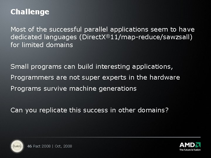 Challenge Most of the successful parallel applications seem to have dedicated languages (Direct. X®