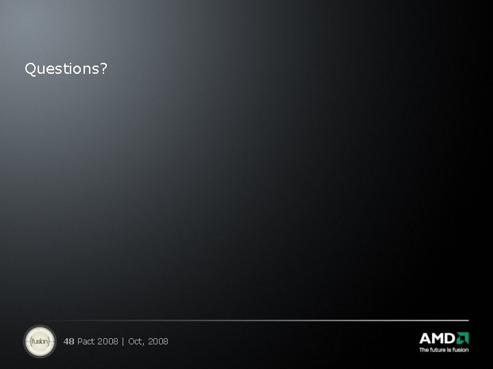 Questions? 48 Pact 2008 | Oct, 2008 