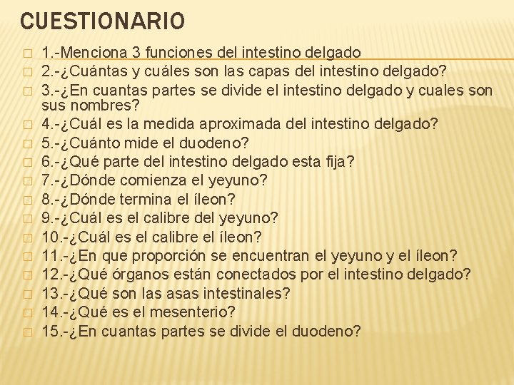 CUESTIONARIO � � � � 1. -Menciona 3 funciones del intestino delgado 2. -¿Cuántas