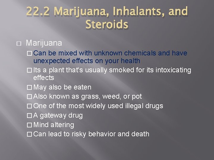 22. 2 Marijuana, Inhalants, and Steroids � Marijuana � Can be mixed with unknown