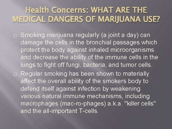 Health Concerns: WHAT ARE THE MEDICAL DANGERS OF MARIJUANA USE? � � Smoking marijuana