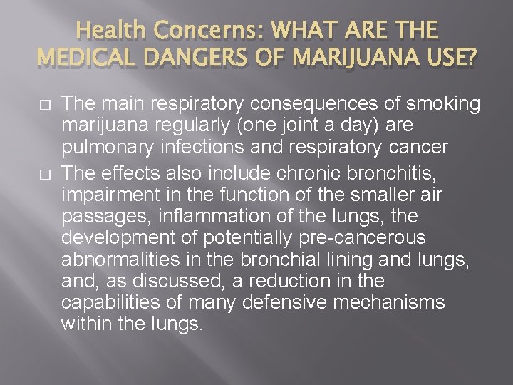 Health Concerns: WHAT ARE THE MEDICAL DANGERS OF MARIJUANA USE? � � The main