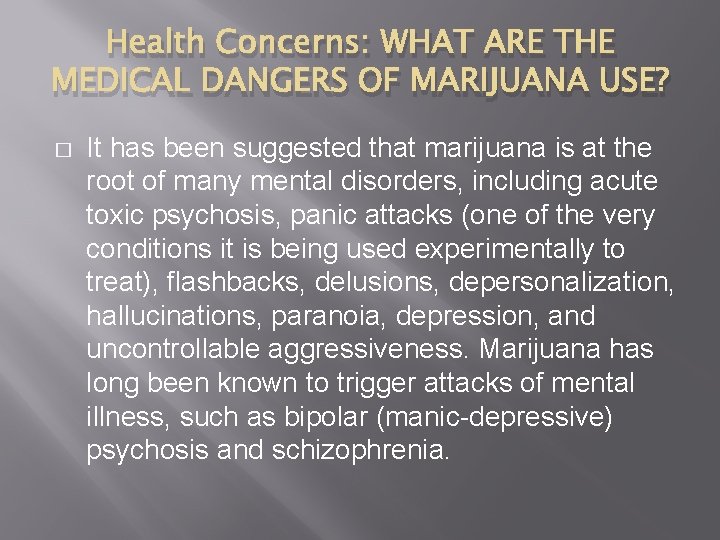 Health Concerns: WHAT ARE THE MEDICAL DANGERS OF MARIJUANA USE? � It has been