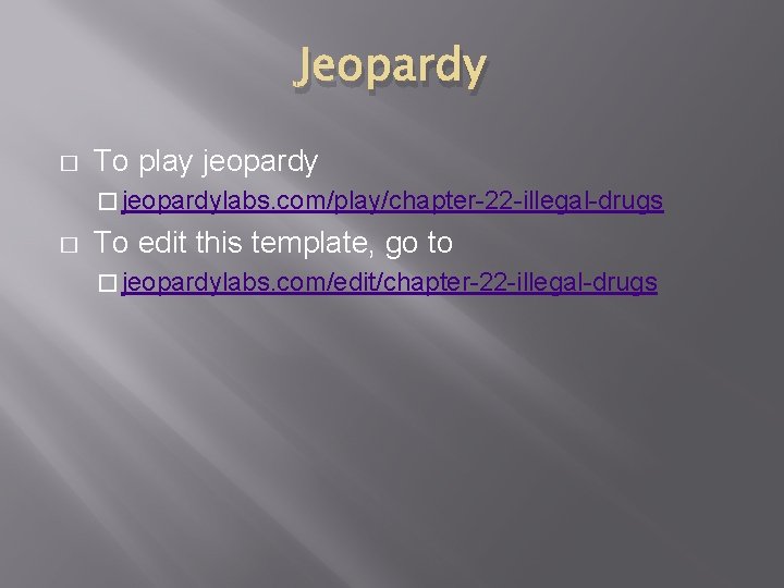 Jeopardy � To play jeopardy � jeopardylabs. com/play/chapter-22 -illegal-drugs � To edit this template,