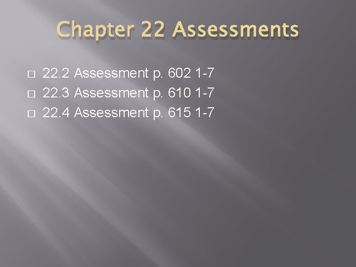 Chapter 22 Assessments � � � 22. 2 Assessment p. 602 1 -7 22.