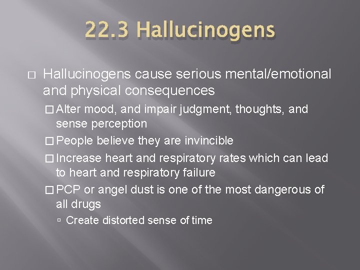22. 3 Hallucinogens � Hallucinogens cause serious mental/emotional and physical consequences � Alter mood,
