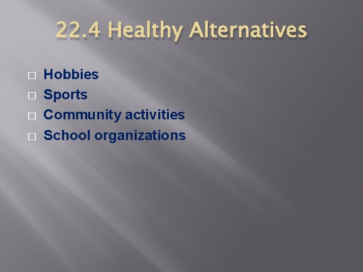 22. 4 Healthy Alternatives � � Hobbies Sports Community activities School organizations 