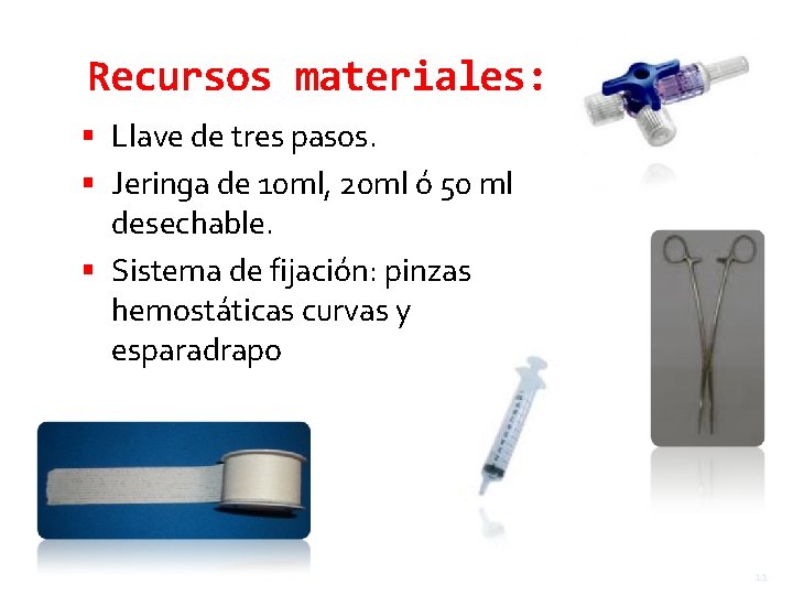 Recursos materiales: Llave de tres pasos. Jeringa de 10 ml, 20 ml ó 50