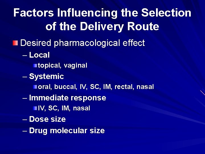 Factors Influencing the Selection of the Delivery Route Desired pharmacological effect – Local topical,