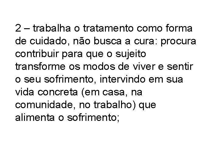 2 – trabalha o tratamento como forma de cuidado, não busca a cura: procura