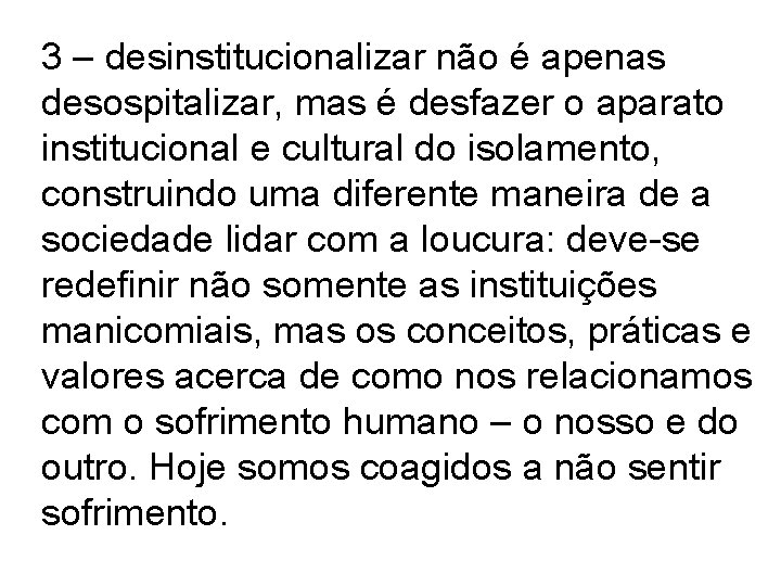 3 – desinstitucionalizar não é apenas desospitalizar, mas é desfazer o aparato institucional e