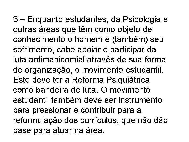 3 – Enquanto estudantes, da Psicologia e outras áreas que têm como objeto de