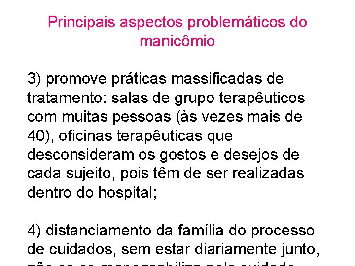 Principais aspectos problemáticos do manicômio 3) promove práticas massificadas de tratamento: salas de grupo