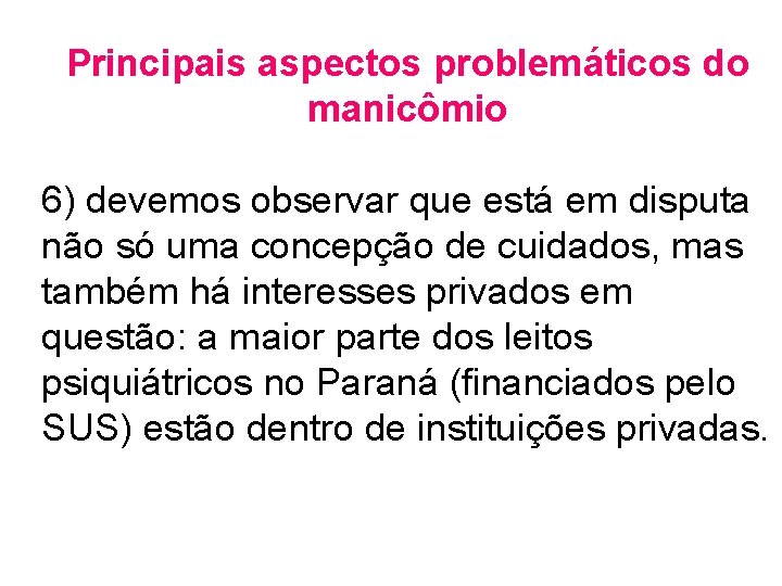 Principais aspectos problemáticos do manicômio 6) devemos observar que está em disputa não só