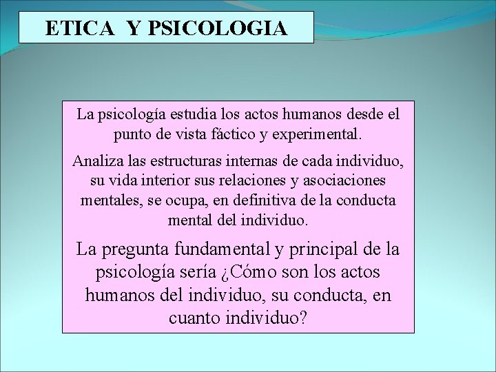 ETICA Y PSICOLOGIA La psicología estudia los actos humanos desde el punto de vista