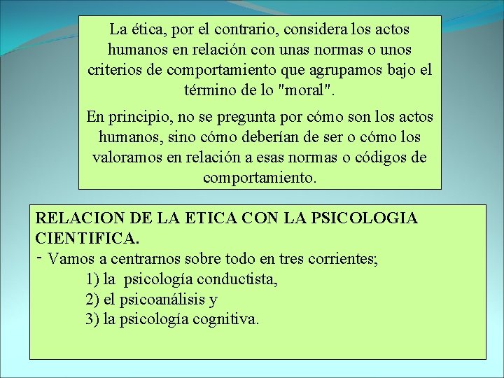 La ética, por el contrario, considera los actos humanos en relación con unas normas