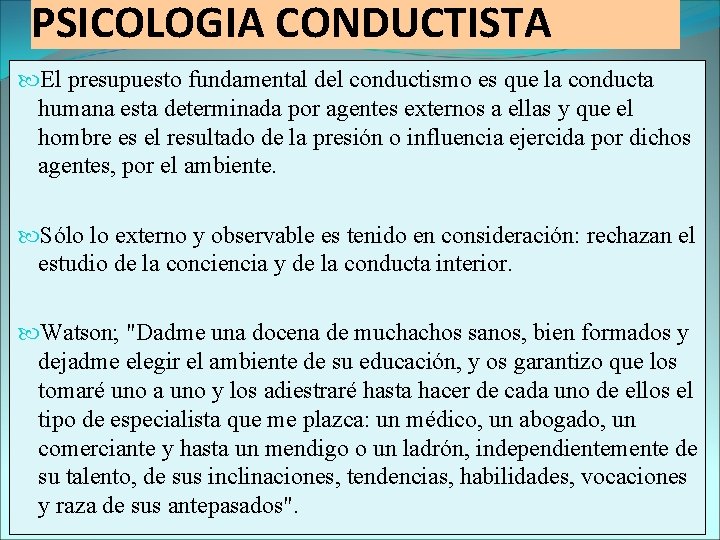 PSICOLOGIA CONDUCTISTA El presupuesto fundamental del conductismo es que la conducta humana esta determinada