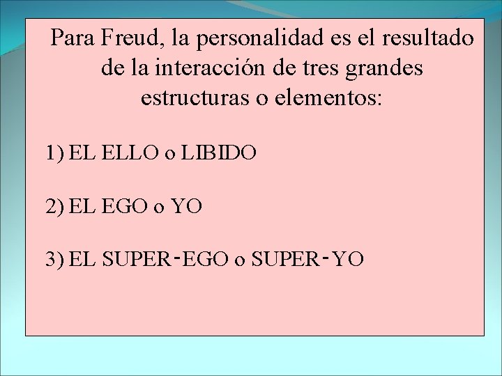 Para Freud, la personalidad es el resultado de la interacción de tres grandes estructuras