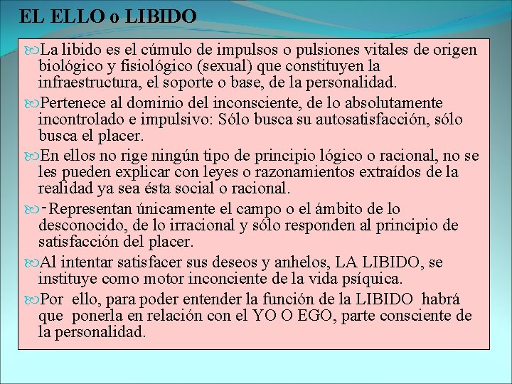 EL ELLO o LIBIDO La libido es el cúmulo de impulsos o pulsiones vitales