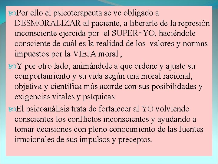  Por ello el psicoterapeuta se ve obligado a DESMORALIZAR al paciente, a liberarle