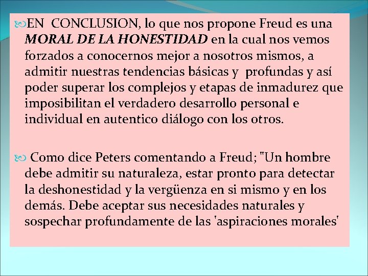  EN CONCLUSION, lo que nos propone Freud es una MORAL DE LA HONESTIDAD