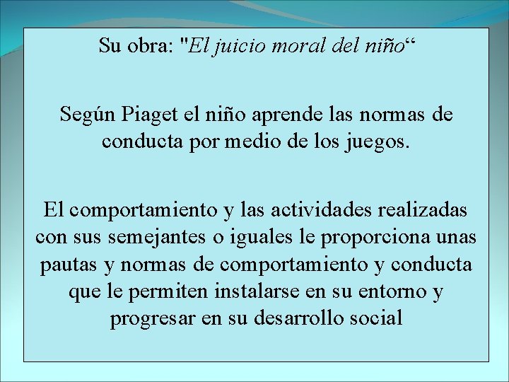 Su obra: "El juicio moral del niño“ Según Piaget el niño aprende las normas