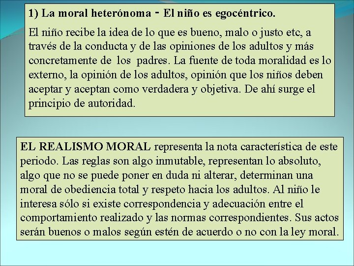 1) La moral heterónoma ‑ El niño es egocéntrico. El niño recibe la idea