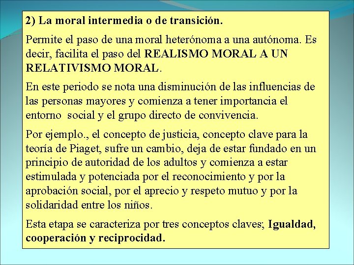 2) La moral intermedia o de transición. Permite el paso de una moral heterónoma