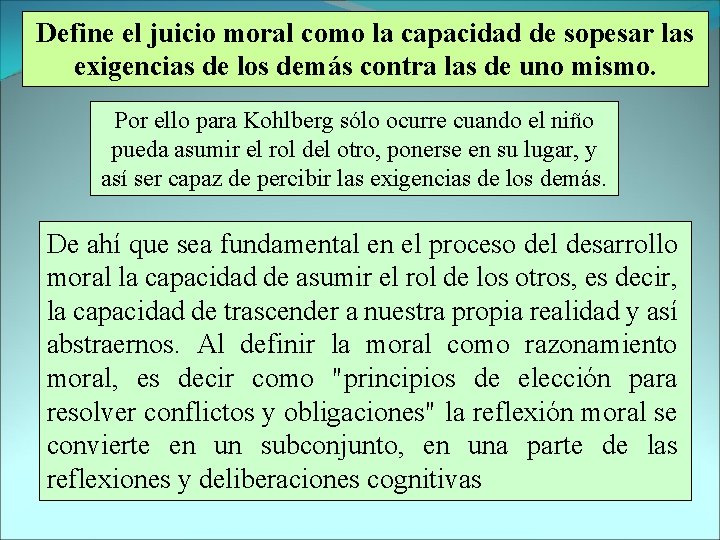 Define el juicio moral como la capacidad de sopesar las exigencias de los demás