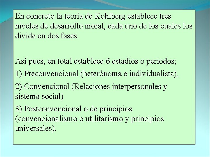 En concreto la teoría de Kohlberg establece tres niveles de desarrollo moral, cada uno