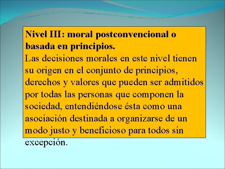 Nivel III: moral postconvencional o basada en principios. Las decisiones morales en este nivel