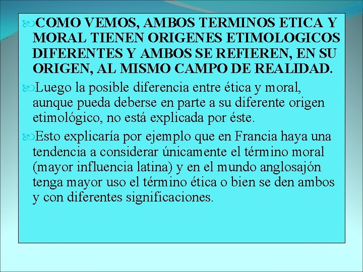  COMO VEMOS, AMBOS TERMINOS ETICA Y MORAL TIENEN ORIGENES ETIMOLOGICOS DIFERENTES Y AMBOS