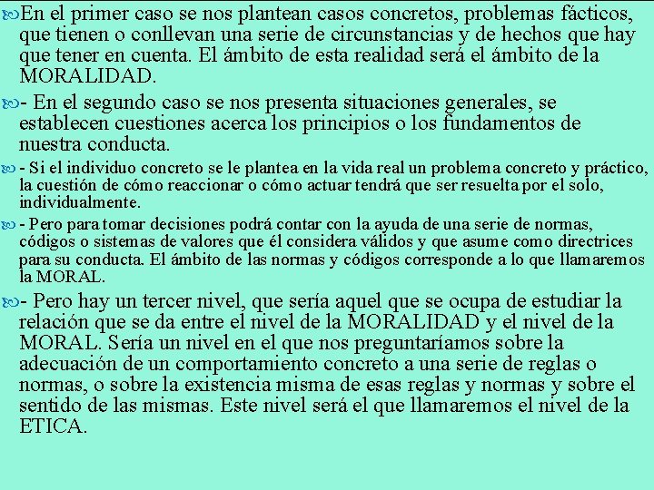  En el primer caso se nos plantean casos concretos, problemas fácticos, que tienen