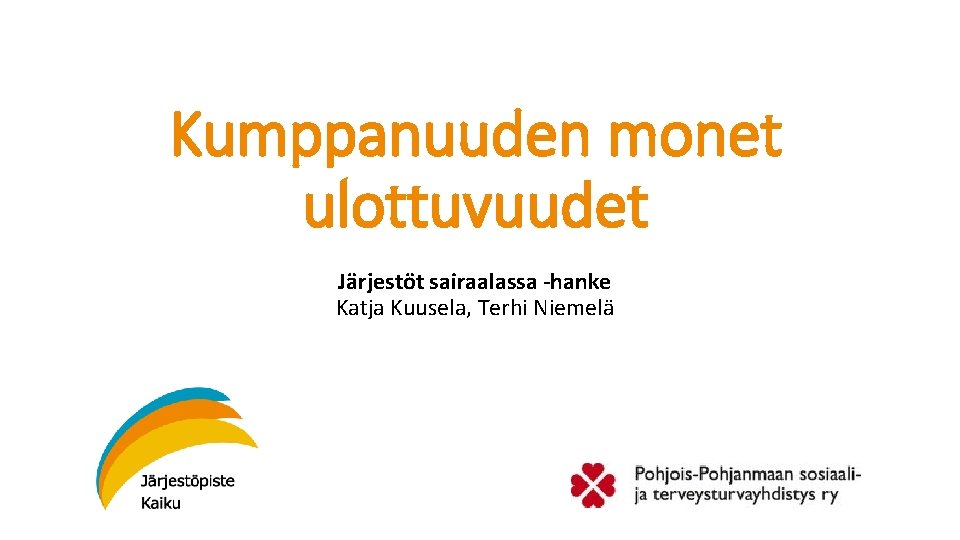 Kumppanuuden monet ulottuvuudet Järjestöt sairaalassa -hanke Katja Kuusela, Terhi Niemelä 