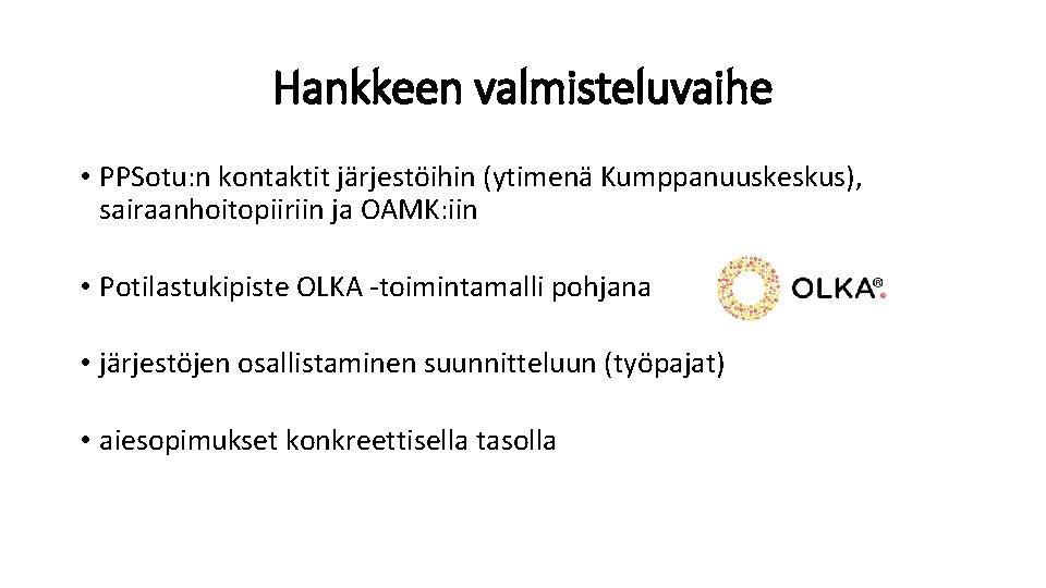 Hankkeen valmisteluvaihe • PPSotu: n kontaktit järjestöihin (ytimenä Kumppanuuskeskus), sairaanhoitopiiriin ja OAMK: iin •