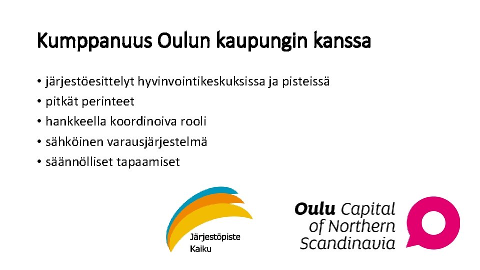 Kumppanuus Oulun kaupungin kanssa • järjestöesittelyt hyvinvointikeskuksissa ja pisteissä • pitkät perinteet • hankkeella