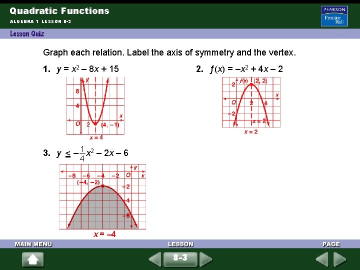 Quadratic Functions ALGEBRA 1 LESSON 8 -3 Graph each relation. Label the axis of