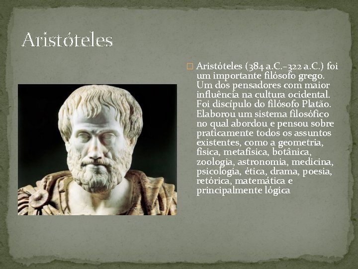 Aristóteles � Aristóteles (384 a. C. – 322 a. C. ) foi um importante