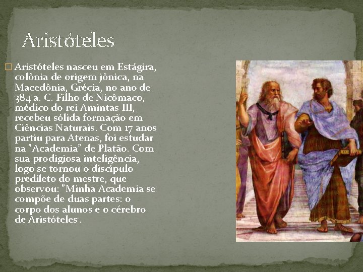 Aristóteles � Aristóteles nasceu em Estágira, colônia de origem jônica, na Macedônia, Grécia, no
