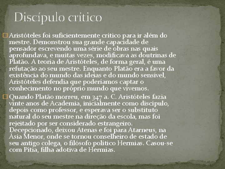 Discípulo crítico � Aristóteles foi suficientemente crítico para ir além do mestre. Demonstrou sua