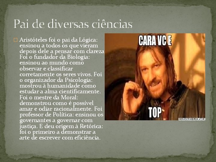 Pai de diversas ciências � Aristóteles foi o pai da Lógica: ensinou a todos
