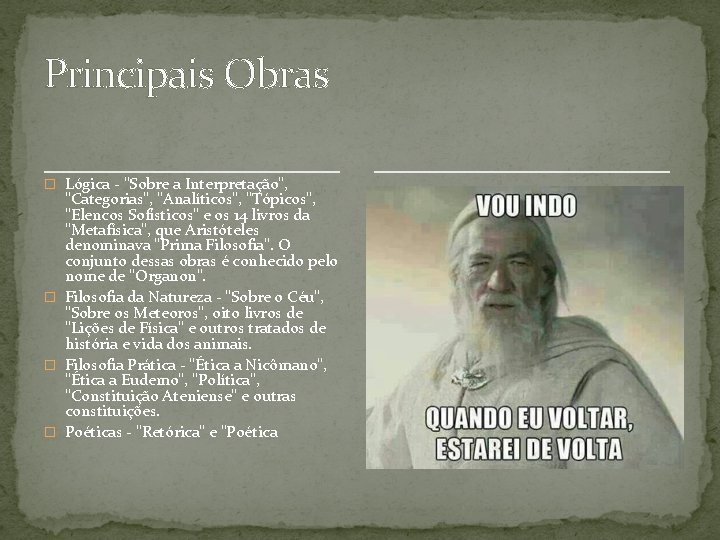 Principais Obras � Lógica - "Sobre a Interpretação", "Categorias", "Analíticos", "Tópicos", "Elencos Sofísticos" e