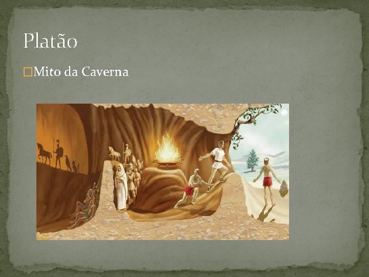 Platão �Mito da Caverna 